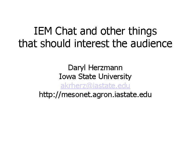 IEM Chat and other things that should interest the audience Daryl Herzmann Iowa State