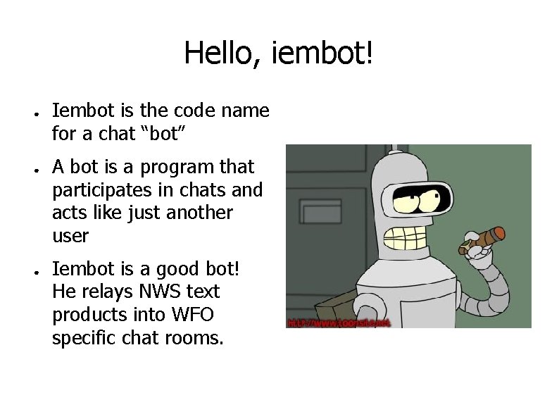 Hello, iembot! ● ● ● Iembot is the code name for a chat “bot”