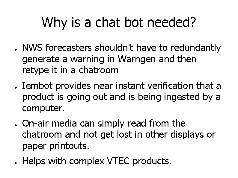 Why is a chat bot needed? ● ● NWS forecasters shouldn't have to redundantly