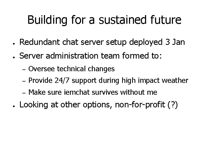 Building for a sustained future ● Redundant chat server setup deployed 3 Jan ●