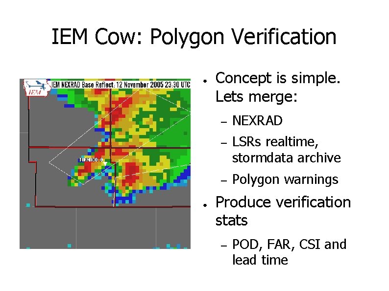 IEM Cow: Polygon Verification ● ● Concept is simple. Lets merge: – NEXRAD –