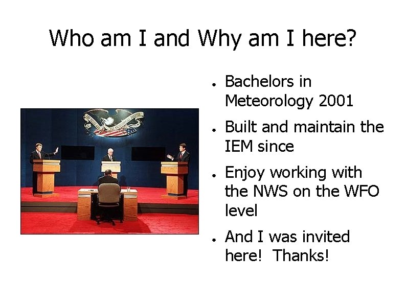 Who am I and Why am I here? ● ● Bachelors in Meteorology 2001