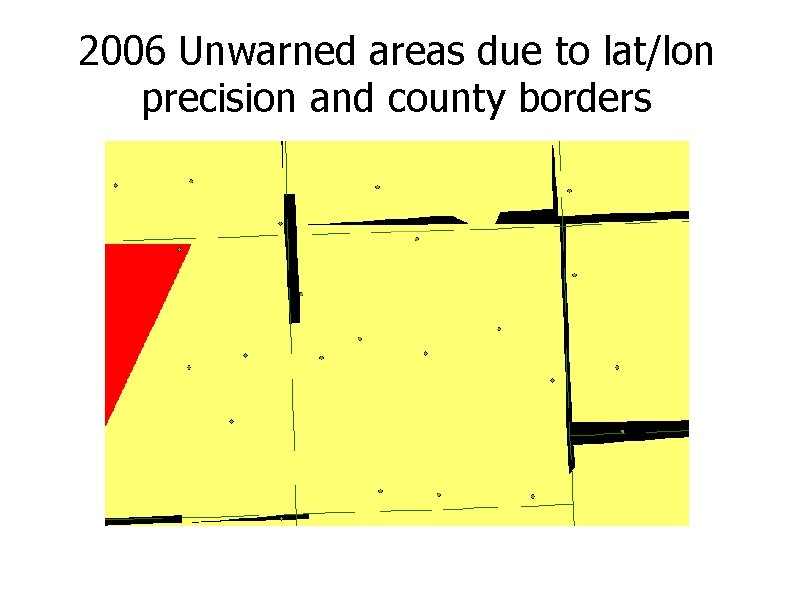 2006 Unwarned areas due to lat/lon precision and county borders 