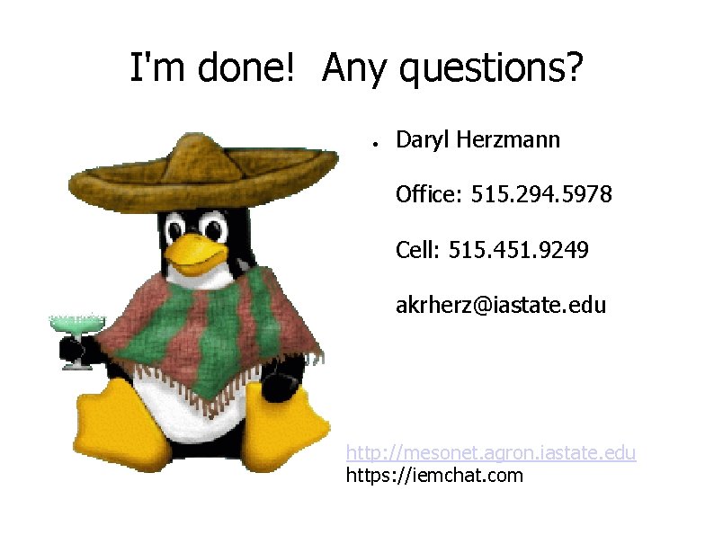 I'm done! Any questions? ● Daryl Herzmann Office: 515. 294. 5978 Cell: 515. 451.