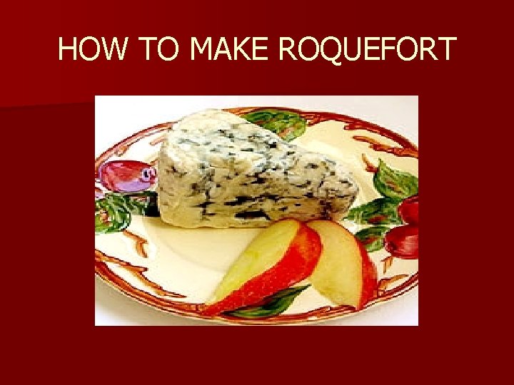 HOW TO MAKE ROQUEFORT 