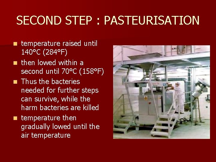 SECOND STEP : PASTEURISATION temperature raised until 140°C (284°F) n then lowed within a