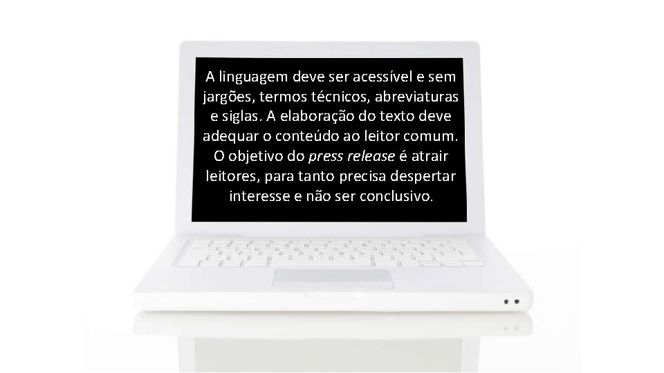 A linguagem deve ser acessível e sem jargões, termos técnicos, abreviaturas e siglas. A