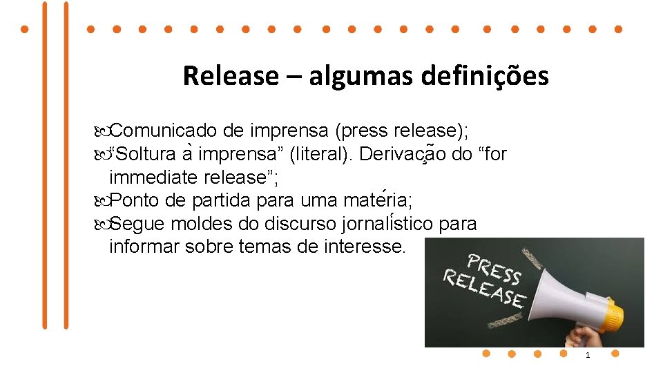 Release – algumas definições Comunicado de imprensa (press release); “Soltura a imprensa” (literal). Derivac