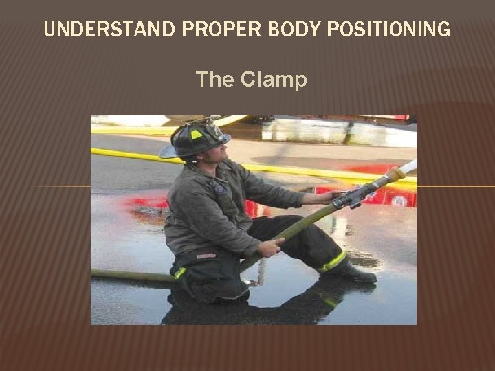 UNDERSTAND PROPER BODY POSITIONING The Clamp 