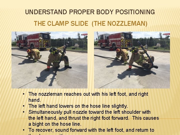 UNDERSTAND PROPER BODY POSITIONING THE CLAMP SLIDE (THE NOZZLEMAN) • The nozzleman reaches out