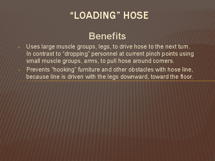 “LOADING” HOSE Benefits • • Uses large muscle groups, legs, to drive hose to