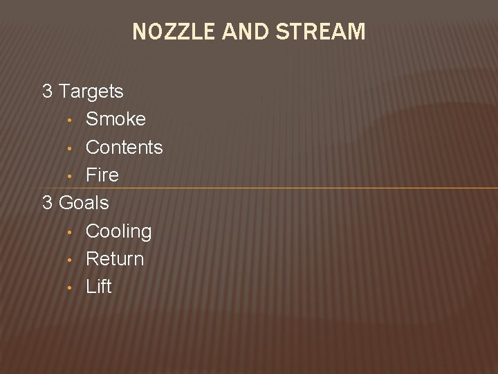 NOZZLE AND STREAM 3 Targets • Smoke • Contents • Fire 3 Goals •