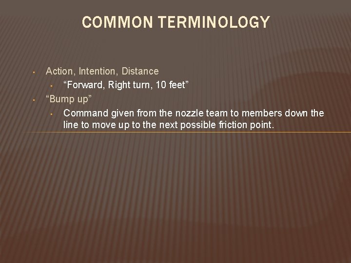 COMMON TERMINOLOGY • • Action, Intention, Distance • “Forward, Right turn, 10 feet” “Bump