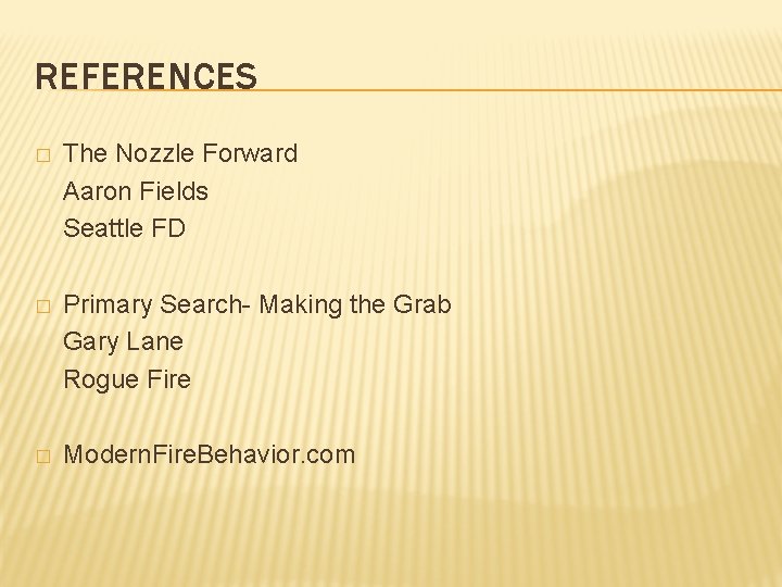 REFERENCES � The Nozzle Forward Aaron Fields Seattle FD � Primary Search- Making the