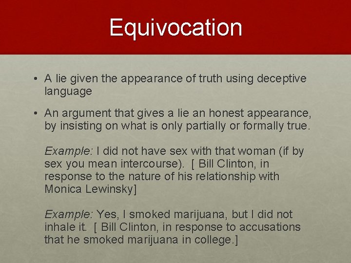 Equivocation • A lie given the appearance of truth using deceptive language • An Equivocation • A lie given the appearance of truth using deceptive language • An