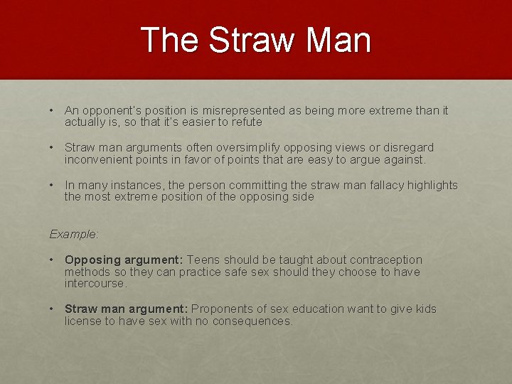 The Straw Man • An opponent’s position is misrepresented as being more extreme than The Straw Man • An opponent’s position is misrepresented as being more extreme than