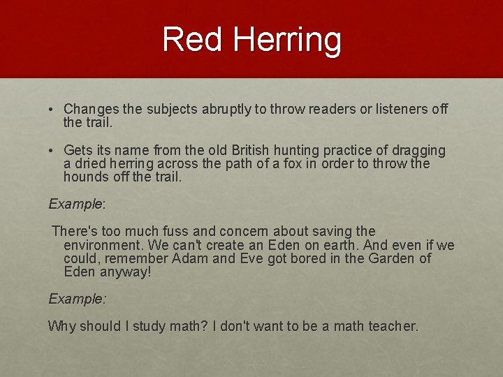 Red Herring • Changes the subjects abruptly to throw readers or listeners off the Red Herring • Changes the subjects abruptly to throw readers or listeners off the
