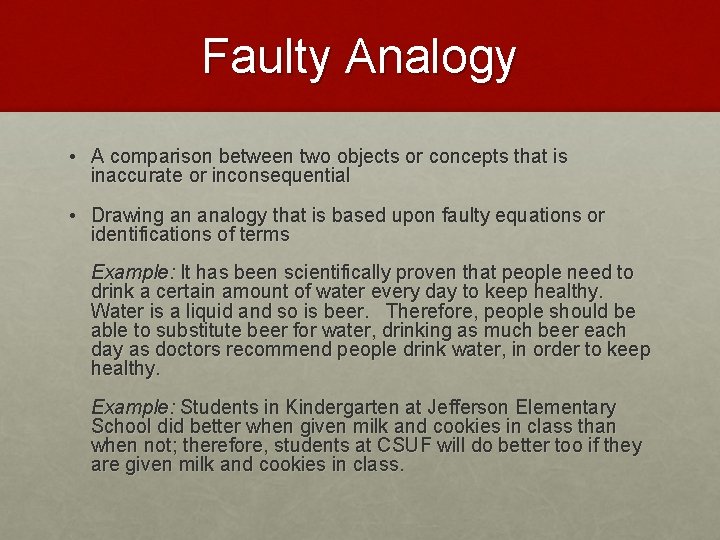 Faulty Analogy • A comparison between two objects or concepts that is inaccurate or Faulty Analogy • A comparison between two objects or concepts that is inaccurate or