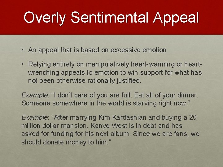 Overly Sentimental Appeal • An appeal that is based on excessive emotion • Relying Overly Sentimental Appeal • An appeal that is based on excessive emotion • Relying