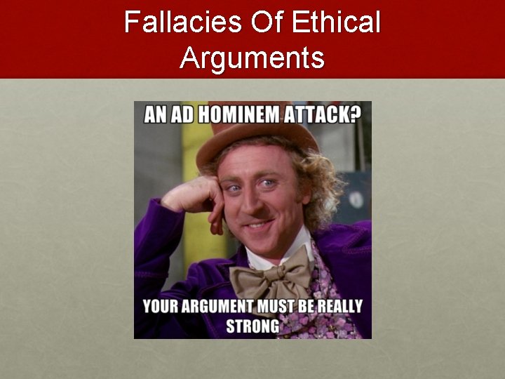 Fallacies Of Ethical Arguments Fallacies Of Ethical Arguments
