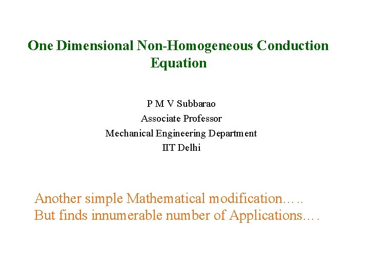 One Dimensional Non-Homogeneous Conduction Equation P M V Subbarao Associate Professor Mechanical Engineering Department