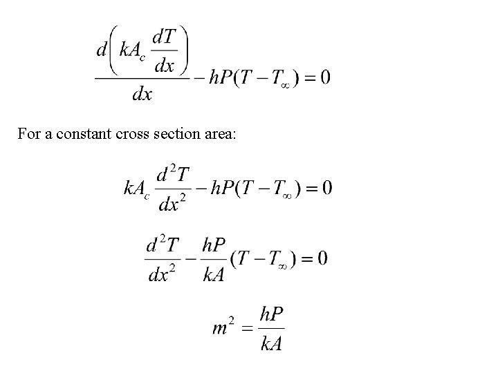 For a constant cross section area: 