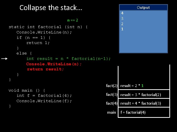 Collapse the stack… n == 2 static int factorial (int n) { Console. Write.