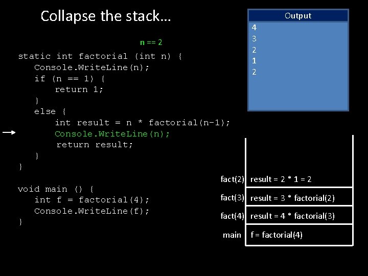 Collapse the stack… n == 2 static int factorial (int n) { Console. Write.