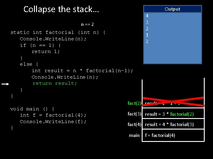 Collapse the stack… n == 2 static int factorial (int n) { Console. Write.