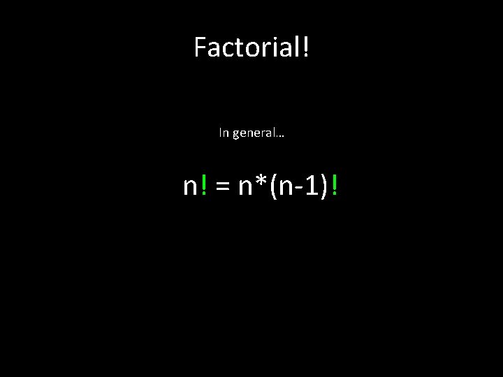 Factorial! In general… n! = n*(n-1)! 