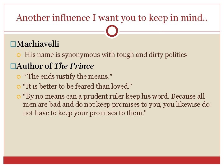 Another influence I want you to keep in mind. . �Machiavelli His name is