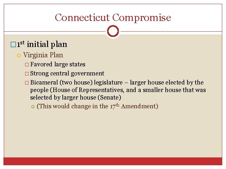 Connecticut Compromise � 1 st initial plan Virginia Plan � Favored large states �