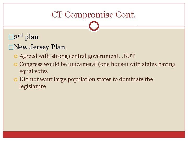 CT Compromise Cont. � 2 nd plan �New Jersey Plan Agreed with strong central