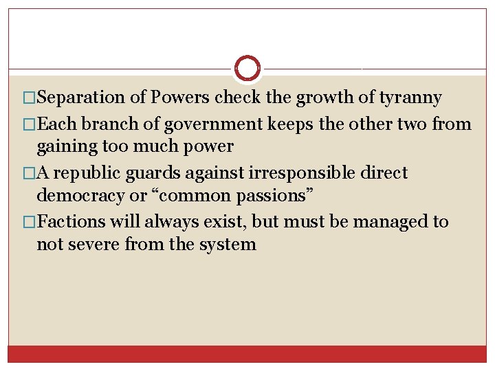 �Separation of Powers check the growth of tyranny �Each branch of government keeps the