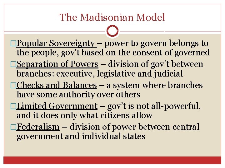 The Madisonian Model �Popular Sovereignty – power to govern belongs to the people, gov’t