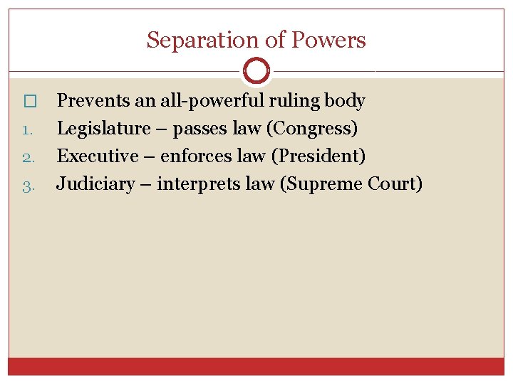 Separation of Powers � 1. 2. 3. Prevents an all-powerful ruling body Legislature –