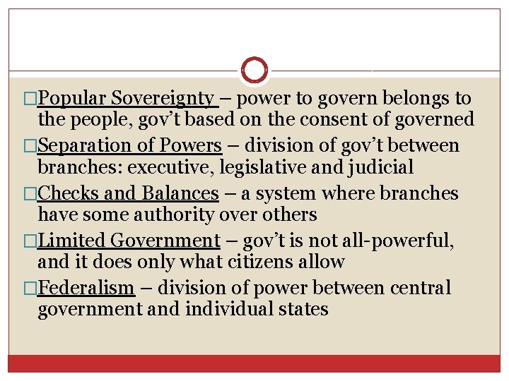 �Popular Sovereignty – power to govern belongs to the people, gov’t based on the