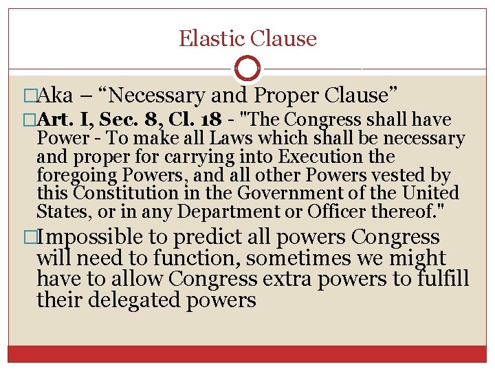 Elastic Clause �Aka – “Necessary and Proper Clause” �Art. I, Sec. 8, Cl. 18