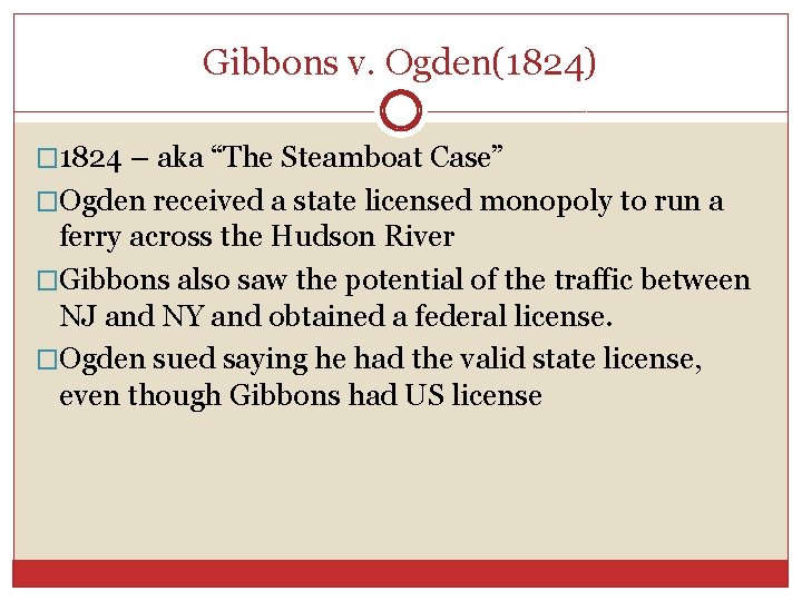 Gibbons v. Ogden(1824) � 1824 – aka “The Steamboat Case” �Ogden received a state