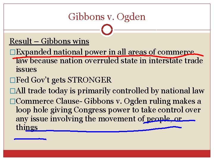 Gibbons v. Ogden Result – Gibbons wins �Expanded national power in all areas of