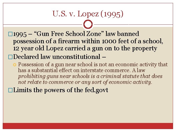 U. S. v. Lopez (1995) � 1995 – “Gun Free School Zone” law banned