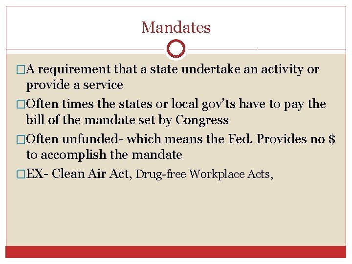 Mandates �A requirement that a state undertake an activity or provide a service �Often