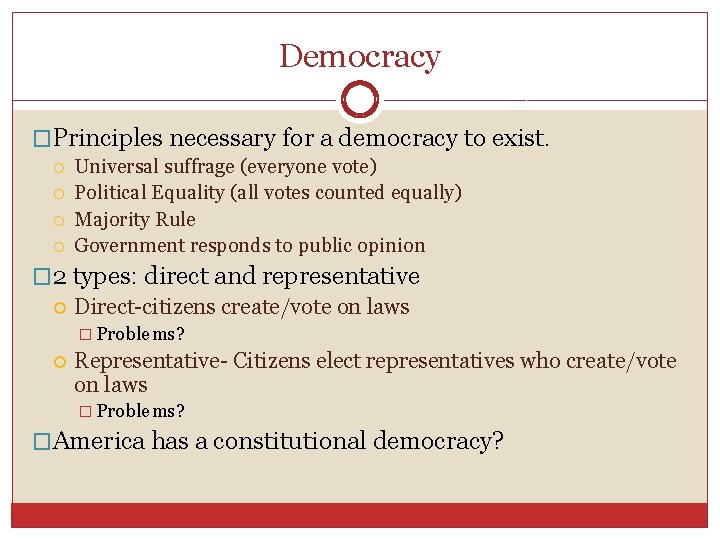 Democracy �Principles necessary for a democracy to exist. Universal suffrage (everyone vote) Political Equality