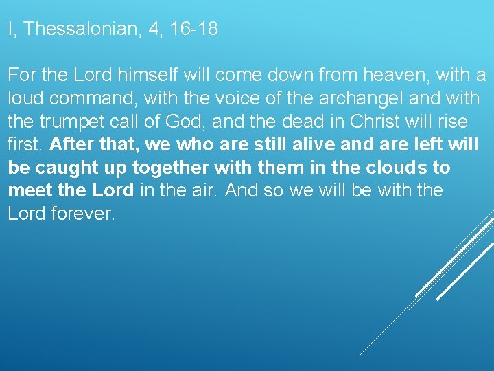 I, Thessalonian, 4, 16 -18 For the Lord himself will come down from heaven,