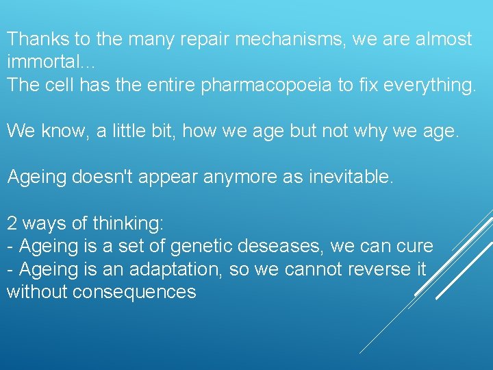 Thanks to the many repair mechanisms, we are almost immortal. . . The cell