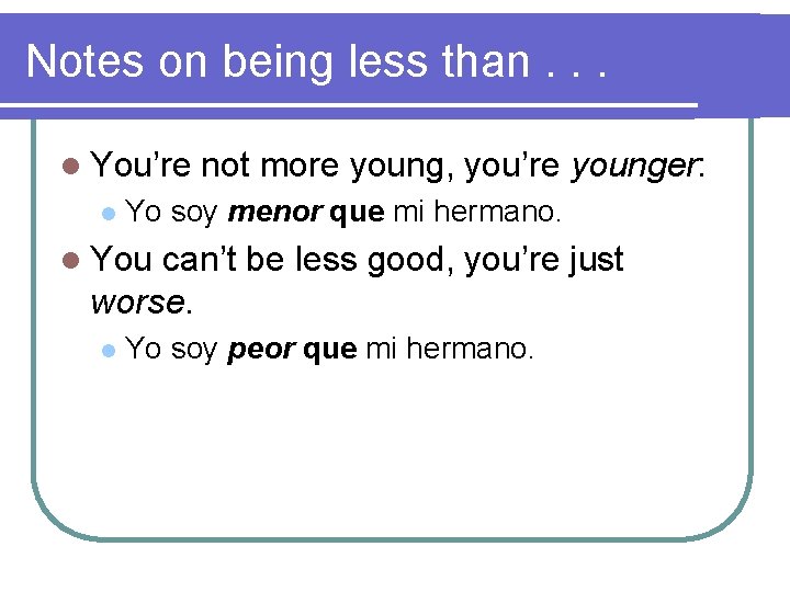 Notes on being less than. . . l You’re l not more young, you’re