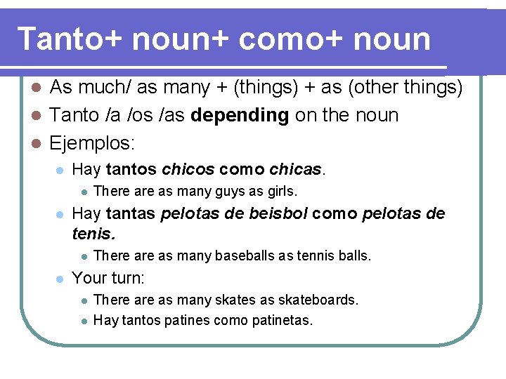 Tanto+ noun+ como+ noun As much/ as many + (things) + as (other things)