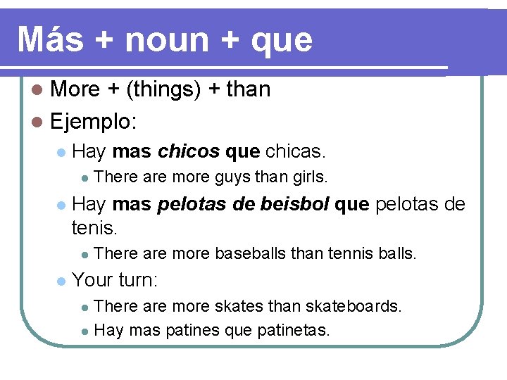 Más + noun + que l More + (things) + than l Ejemplo: l