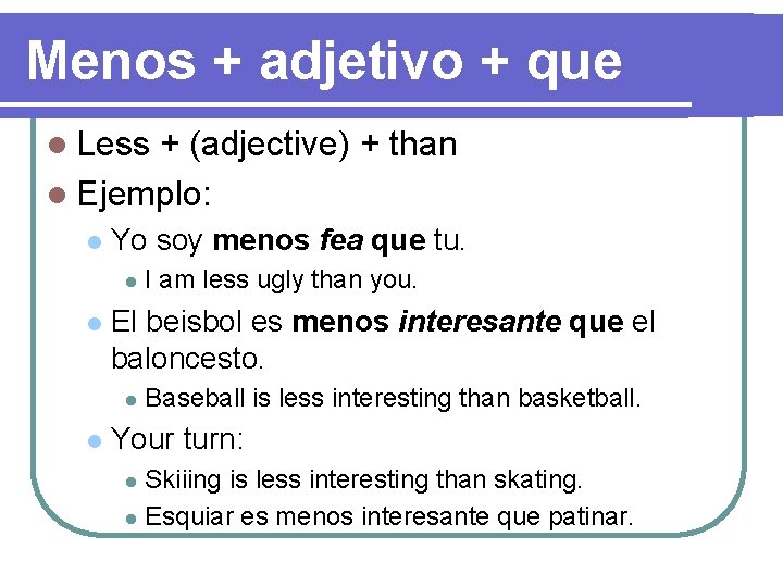 Menos + adjetivo + que l Less + (adjective) + than l Ejemplo: l