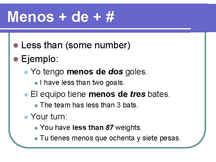 Menos + de + # l Less than (some number) l Ejemplo: l Yo